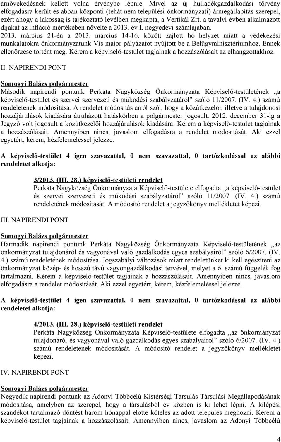 Vertikál Zrt. a tavalyi évben alkalmazott díjakat az infláció mértékében növelte a 2013. év I. negyedévi számlájában. 2013. március 21-én a 2013. március 14-16.