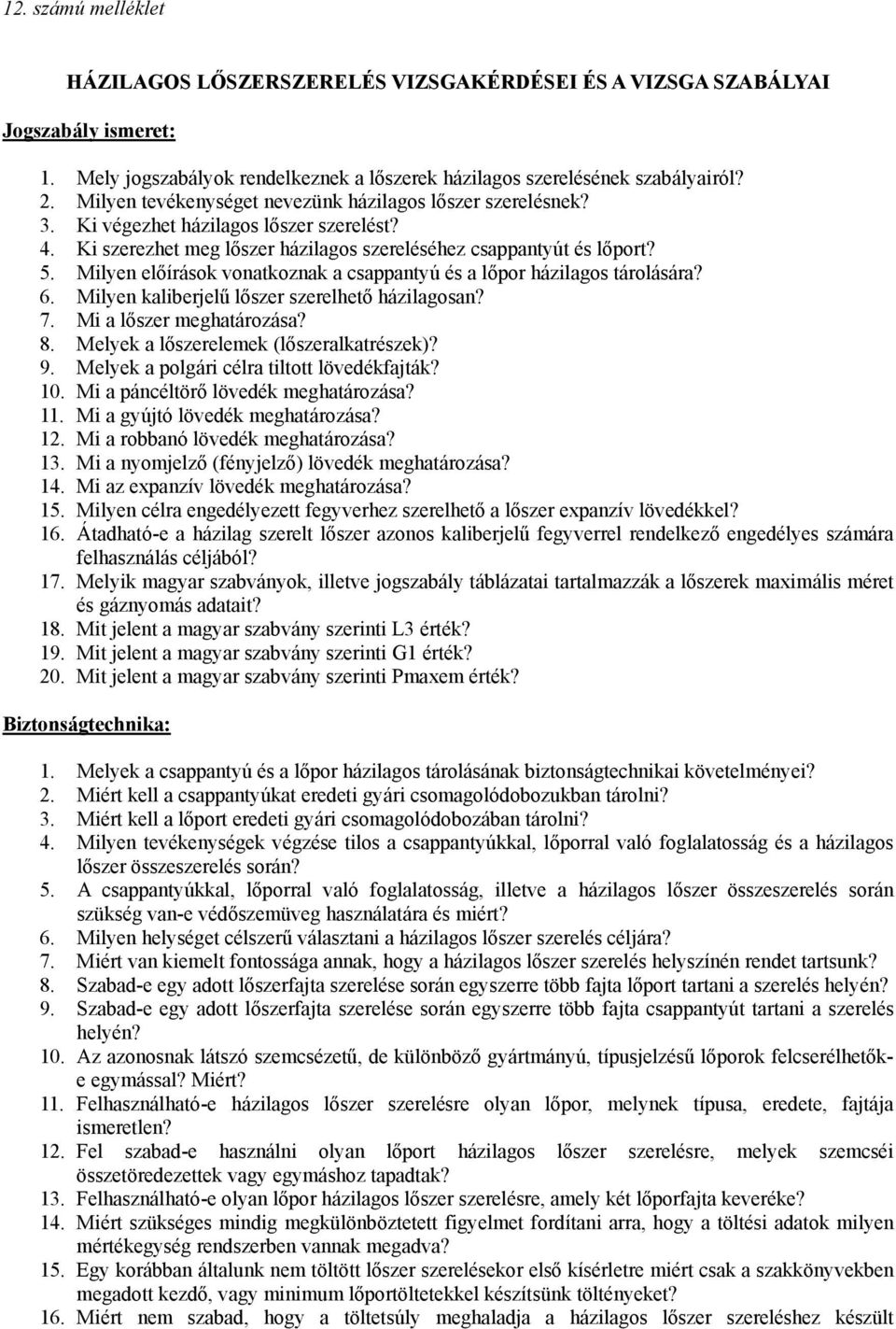 Milyen előírások vonatkoznak a csappantyú és a lőpor házilagos tárolására? 6. Milyen kaliberjelű lőszer szerelhető házilagosan? 7. Mi a lőszer meghatározása? 8.