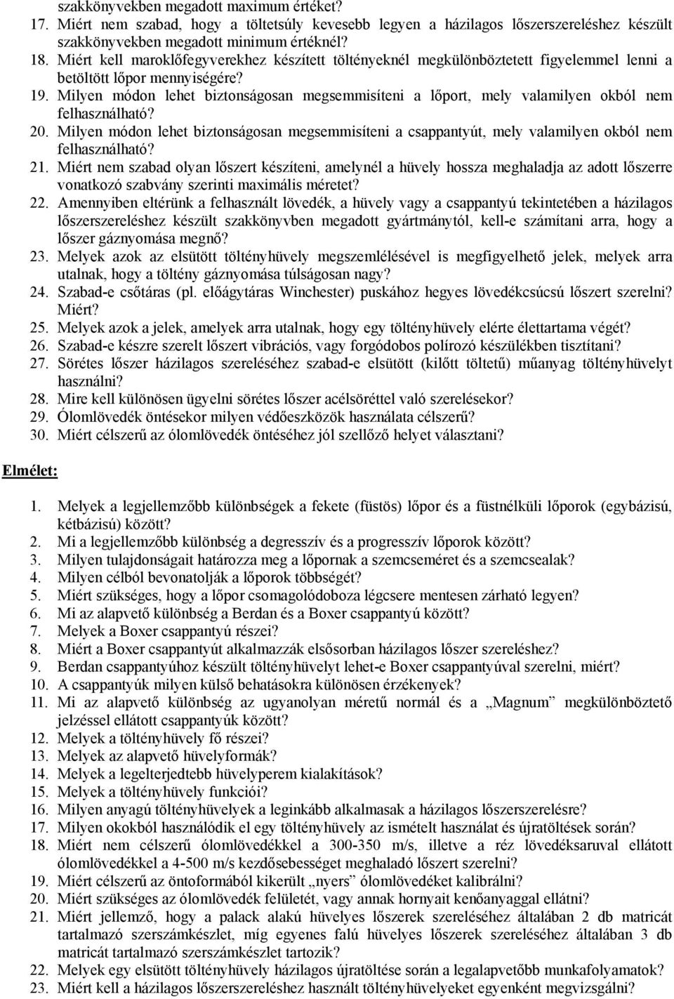 Milyen módon lehet biztonságosan megsemmisíteni a lőport, mely valamilyen okból nem felhasználható? 20.