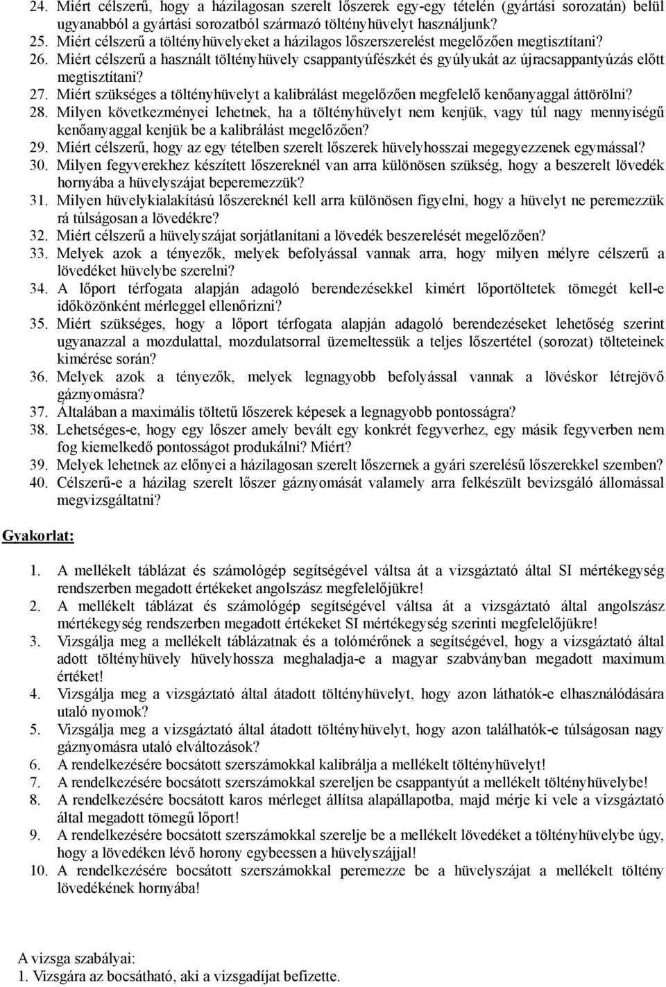 Miért célszerű a használt töltényhüvely csappantyúfészkét és gyúlyukát az újracsappantyúzás előtt megtisztítani? 27.