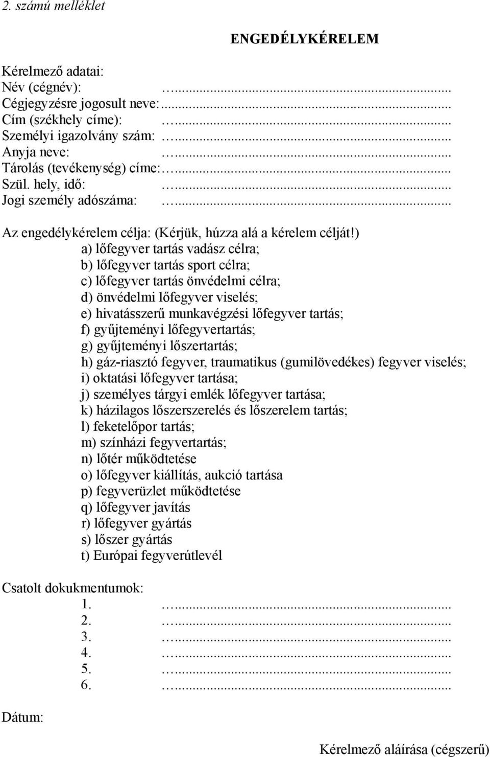 ) a) lőfegyver tartás vadász célra; b) lőfegyver tartás sport célra; c) lőfegyver tartás önvédelmi célra; d) önvédelmi lőfegyver viselés; e) hivatásszerű munkavégzési lőfegyver tartás; f) gyűjteményi