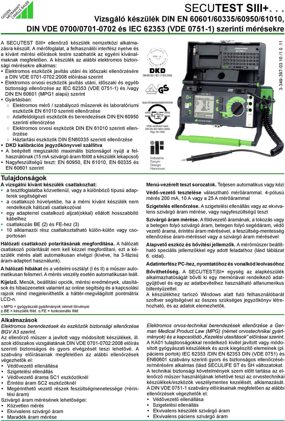 javítás utáni, idõszaki és egyéb biztonsági ellenõrzése az IEC 62353 (VDE 0751 1) és /vagy DIN EN 60601 (MPG1 alapú) szerint Gyártásban: Elektromos mérõ / szabályozó mûszerek és laboratóriumi