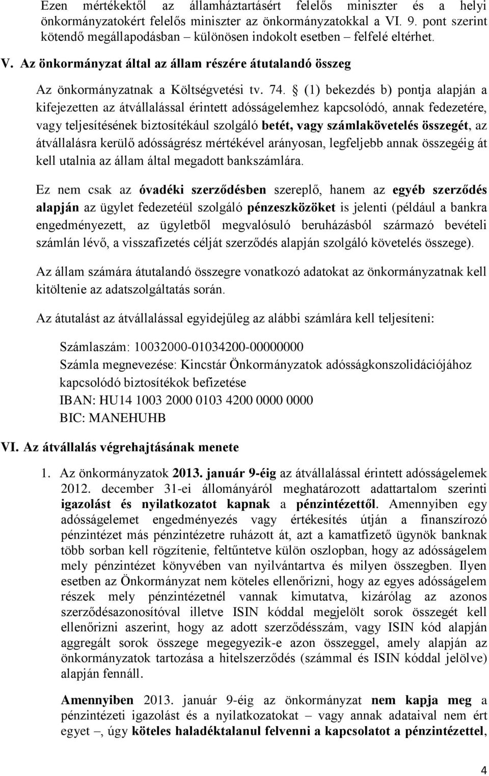 (1) bekezdés b) pontja alapján a kifejezetten az átvállalással érintett adósságelemhez kapcsolódó, annak fedezetére, vagy teljesítésének biztosítékául szolgáló betét, vagy számlakövetelés összegét,