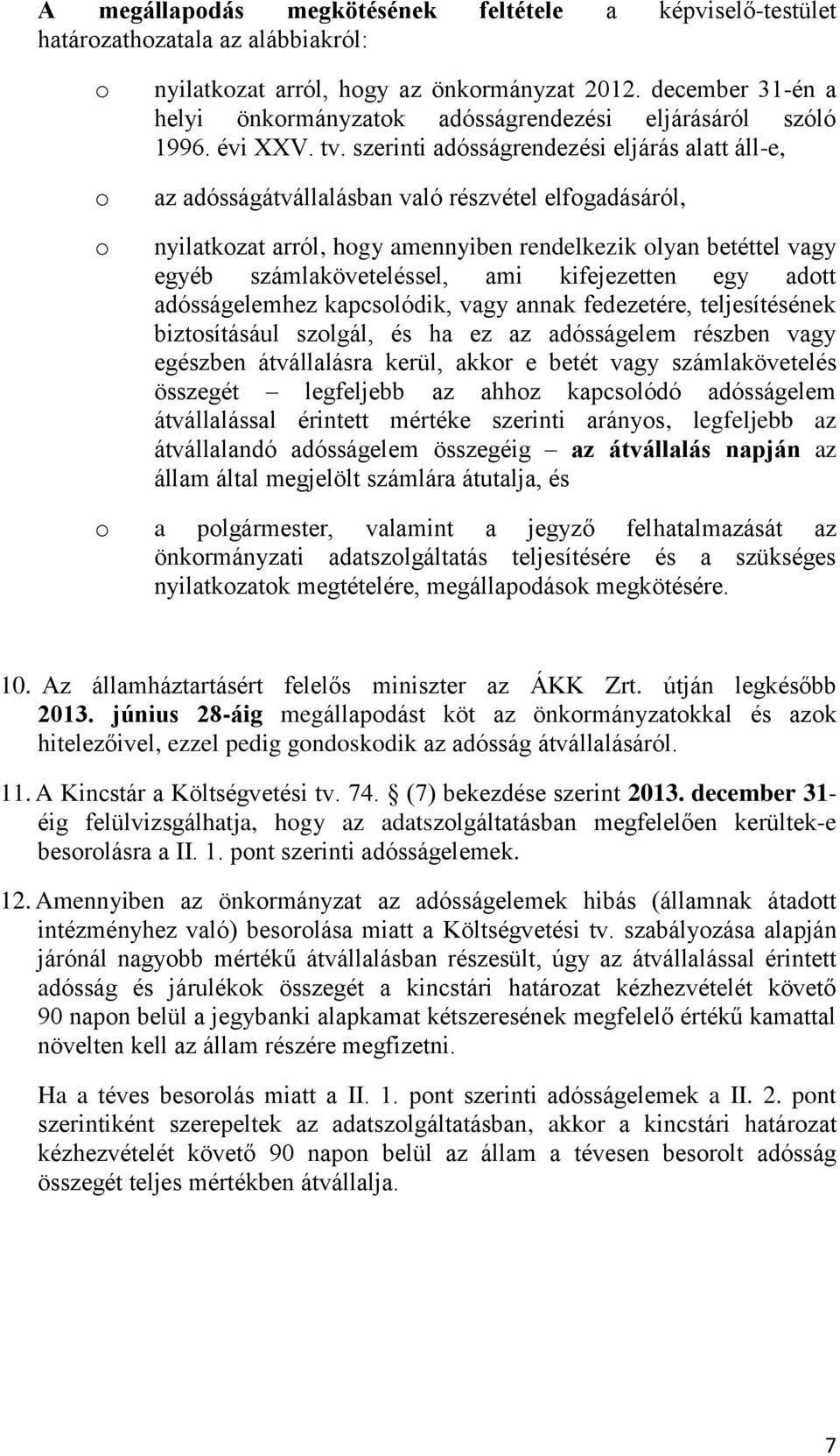 szerinti adósságrendezési eljárás alatt áll-e, az adósságátvállalásban való részvétel elfogadásáról, nyilatkozat arról, hogy amennyiben rendelkezik olyan betéttel vagy egyéb számlaköveteléssel, ami