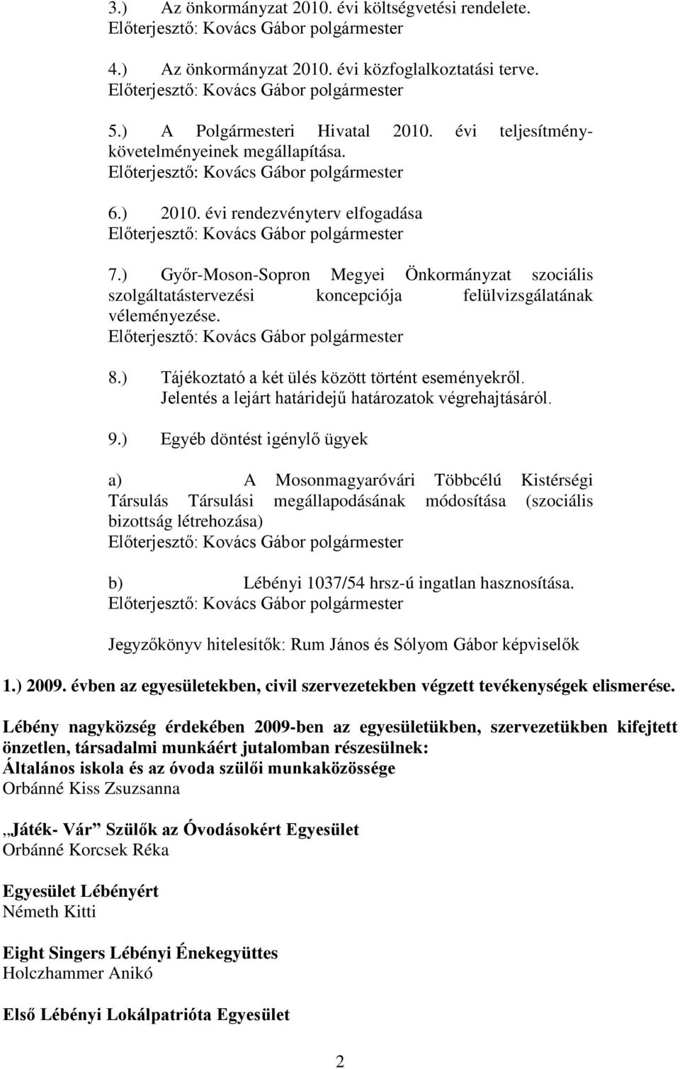 ) Tájékoztató a két ülés között történt eseményekről. Jelentés a lejárt határidejű határozatok végrehajtásáról. 9.