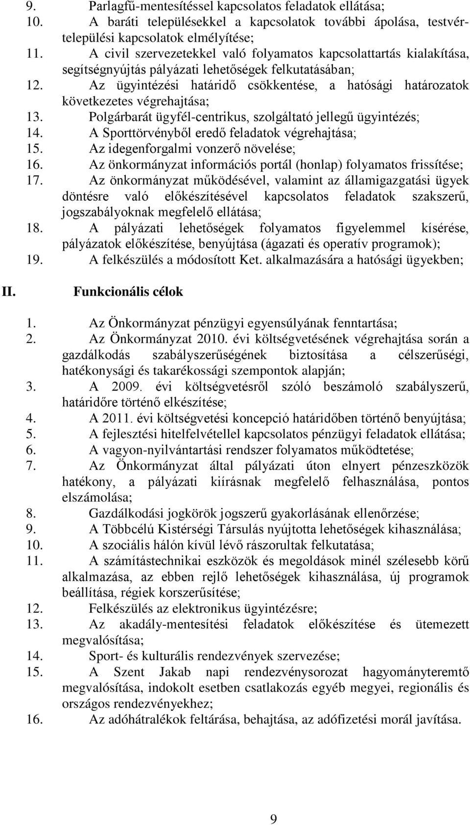 Az ügyintézési határidő csökkentése, a hatósági határozatok következetes végrehajtása; 13. Polgárbarát ügyfél-centrikus, szolgáltató jellegű ügyintézés; 14.