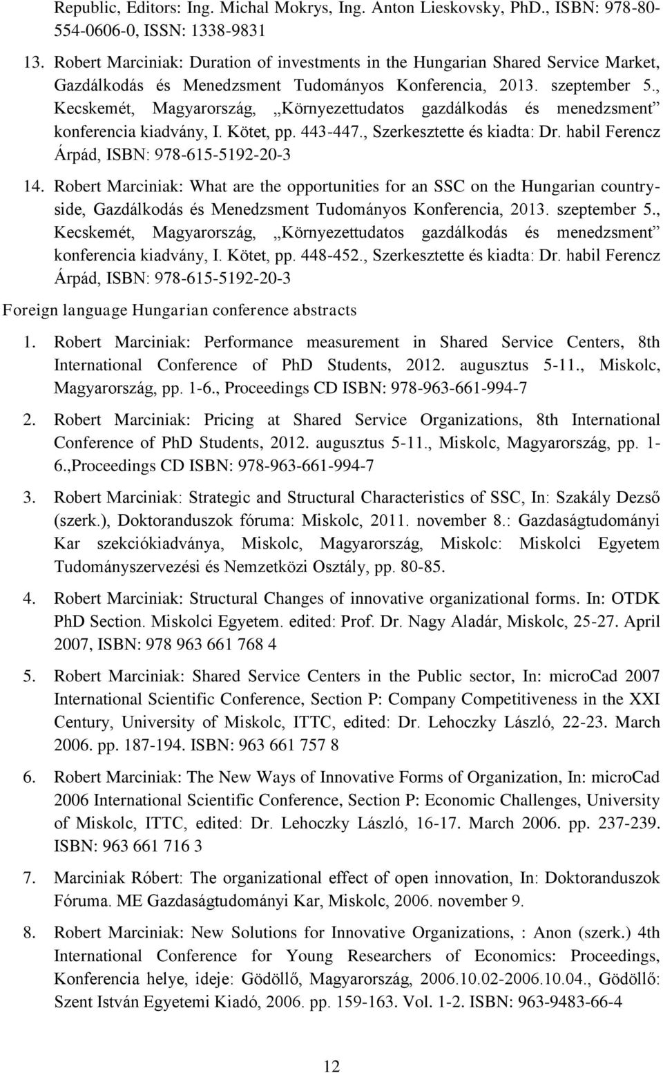 , Kecskemét, Magyarország, Környezettudatos gazdálkodás és menedzsment konferencia kiadvány, I. Kötet, pp. 443-447., Szerkesztette és kiadta: Dr. habil Ferencz Árpád, ISBN: 978-615-5192-20-3 14.