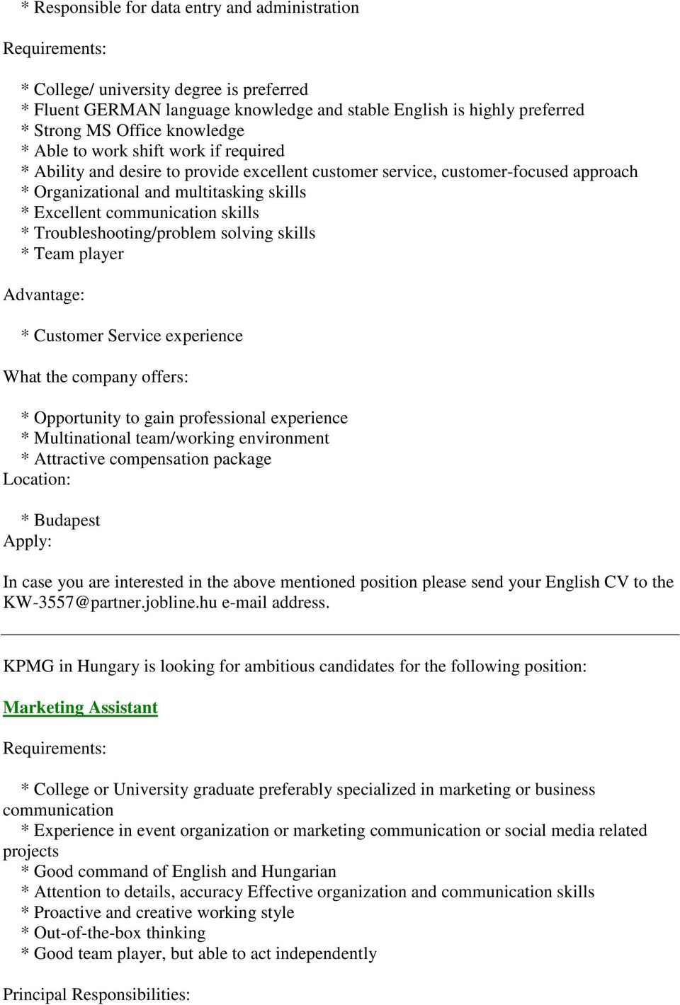 communication skills * Troubleshooting/problem solving skills * Team player Advantage: * Customer Service experience What the company offers: * Opportunity to gain professional experience *