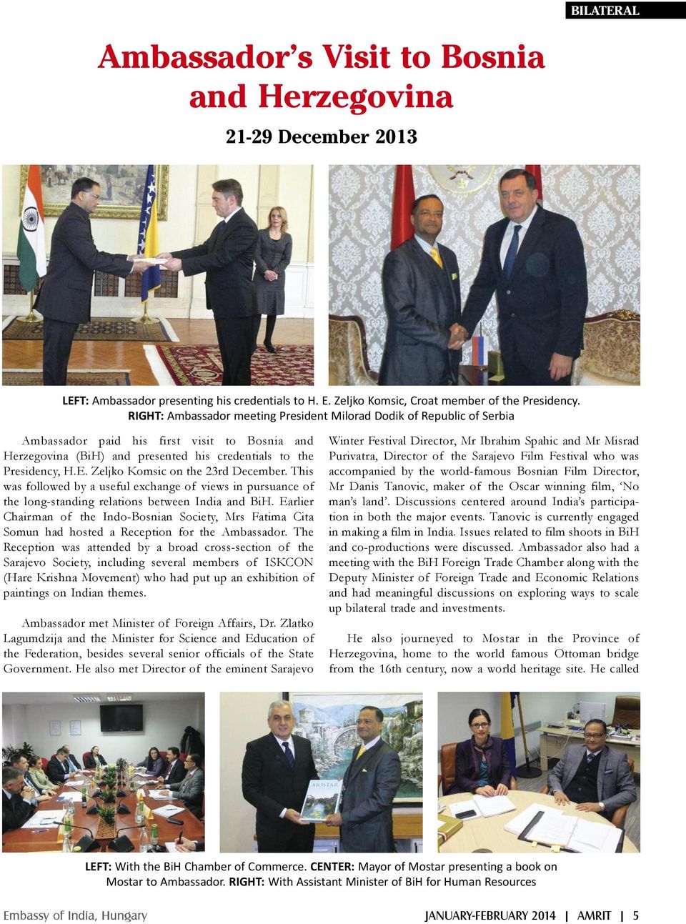 Zeljko Komsic on the 23rd December. This was followed by a useful exchange of views in pursuance of the long-standing relations between India and BiH.