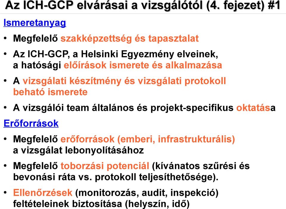 alkalmazása A vizsgálati készítmény és vizsgálati protokoll beható ismerete A vizsgálói team általános és projekt-specifikus oktatása Erőforrások