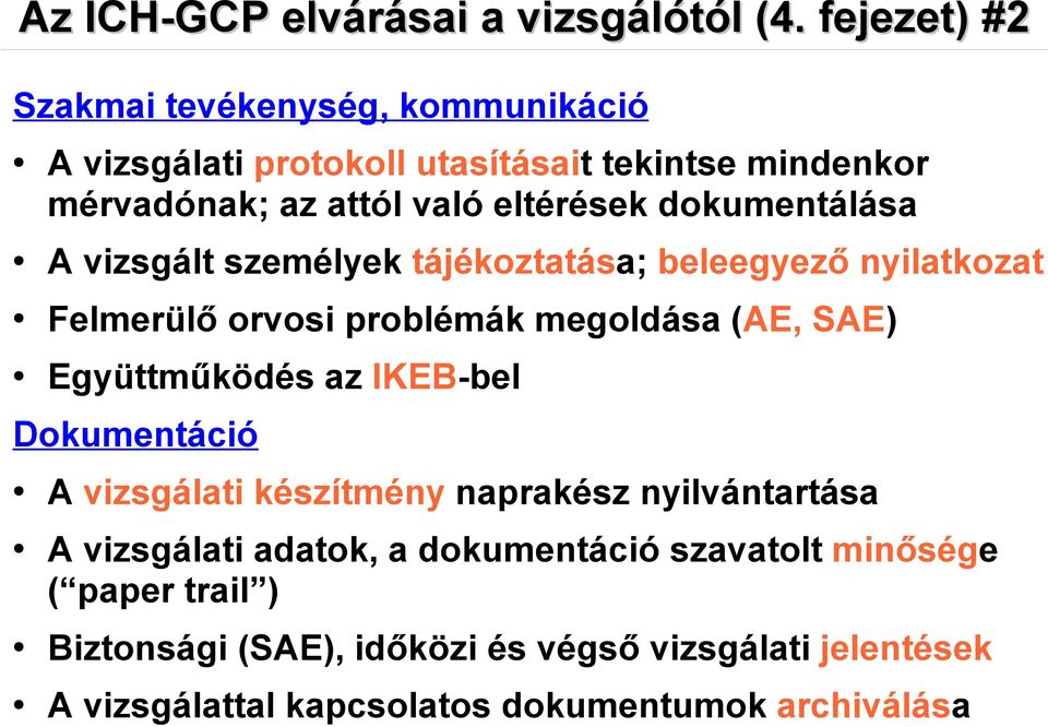 dokumentálása A vizsgált személyek tájékoztatása; beleegyező nyilatkozat Felmerülő orvosi problémák megoldása (AE, SAE) Együttműködés az