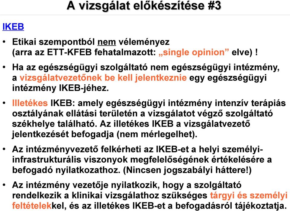 Illetékes IKEB: amely egészségügyi intézmény intenzív terápiás osztályának ellátási területén a vizsgálatot végző szolgáltató székhelye található.