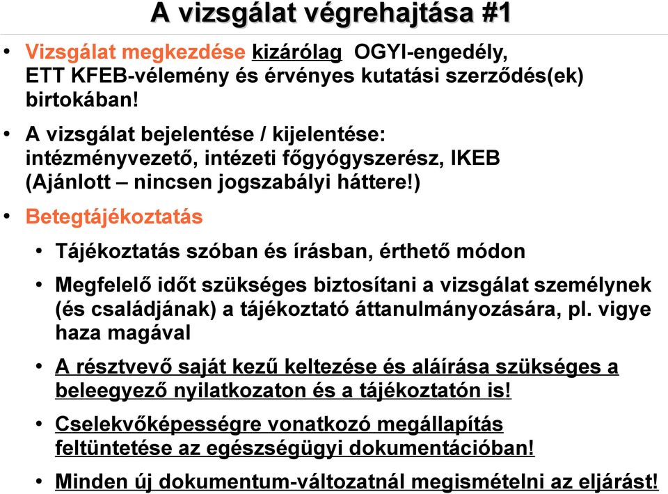 ) Betegtájékoztatás Tájékoztatás szóban és írásban, érthető módon Megfelelő időt szükséges biztosítani a vizsgálat személynek (és családjának) a tájékoztató áttanulmányozására,