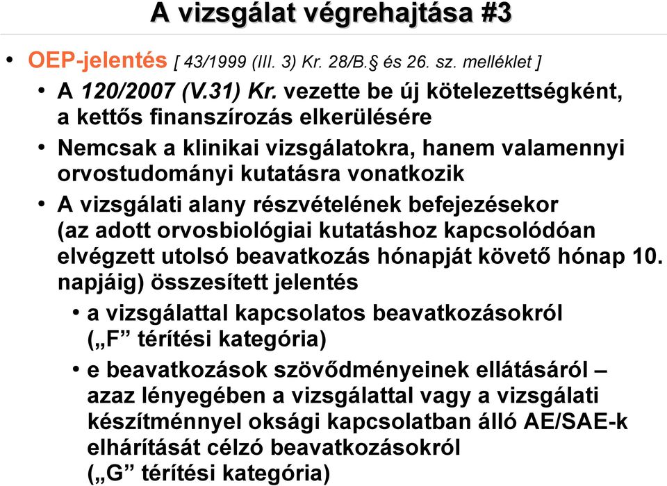 részvételének befejezésekor (az adott orvosbiológiai kutatáshoz kapcsolódóan elvégzett utolsó beavatkozás hónapját követő hónap 10.