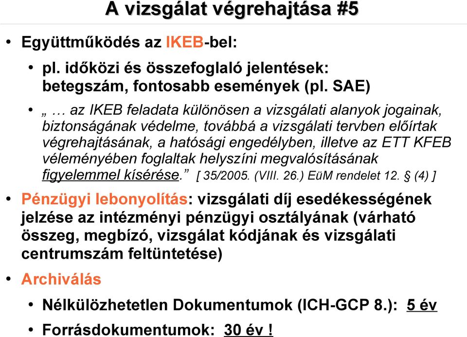 ETT KFEB véleményében foglaltak helyszíni megvalósításának figyelemmel kísérése. [ 35/2005. (VIII. 26.) EüM rendelet 12.