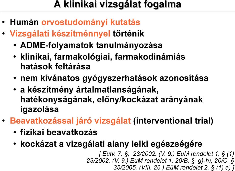 előny/kockázat arányának igazolása Beavatkozással járó vizsgálat (interventional trial) fizikai beavatkozás kockázat a vizsgálati alany lelki