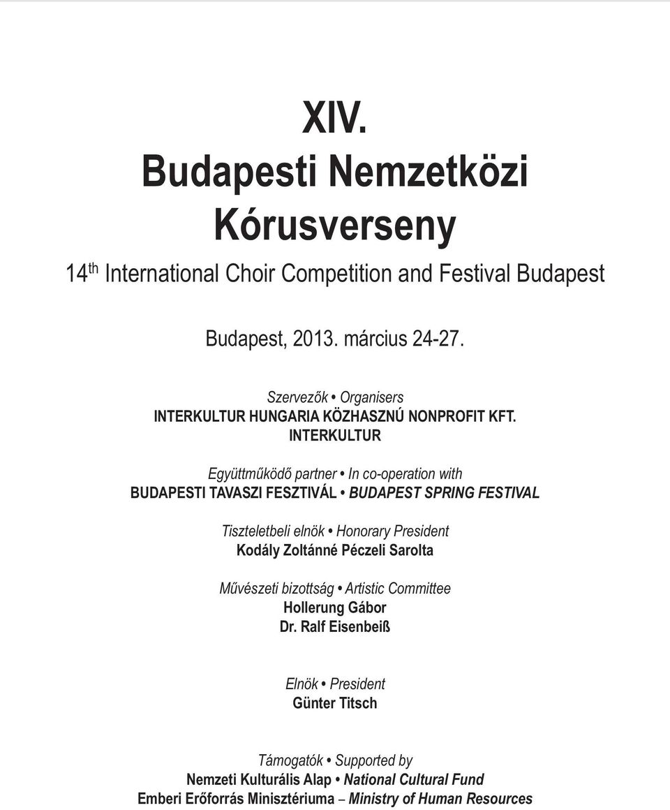 INTERKULTUR Együttműködő partner In co-operation with BUDAPESTI TAVASZI FESZTIVÁL BUDAPEST SPRING FESTIVAL Tiszteletbeli elnök Honorary President