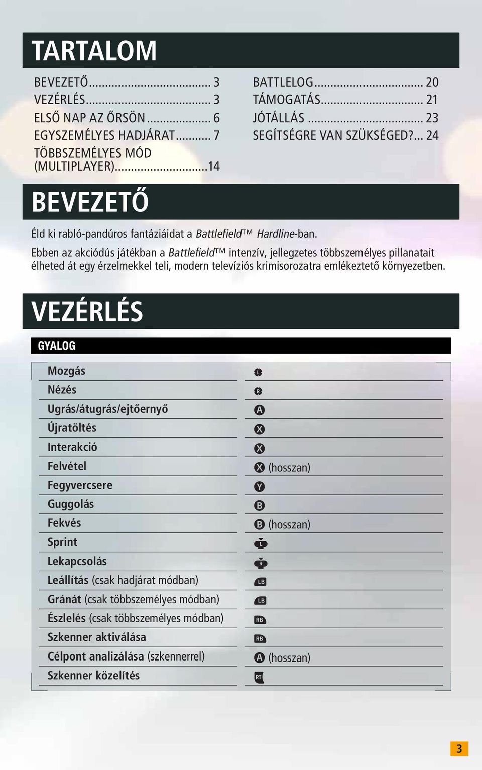 VEZÉRLÉS GYALOG BATTLELOG... 20 TÁMOGATÁS... 21 JÓTÁLLÁS... 23 SEGÍTSÉGRE VAN SZÜKSÉGED?