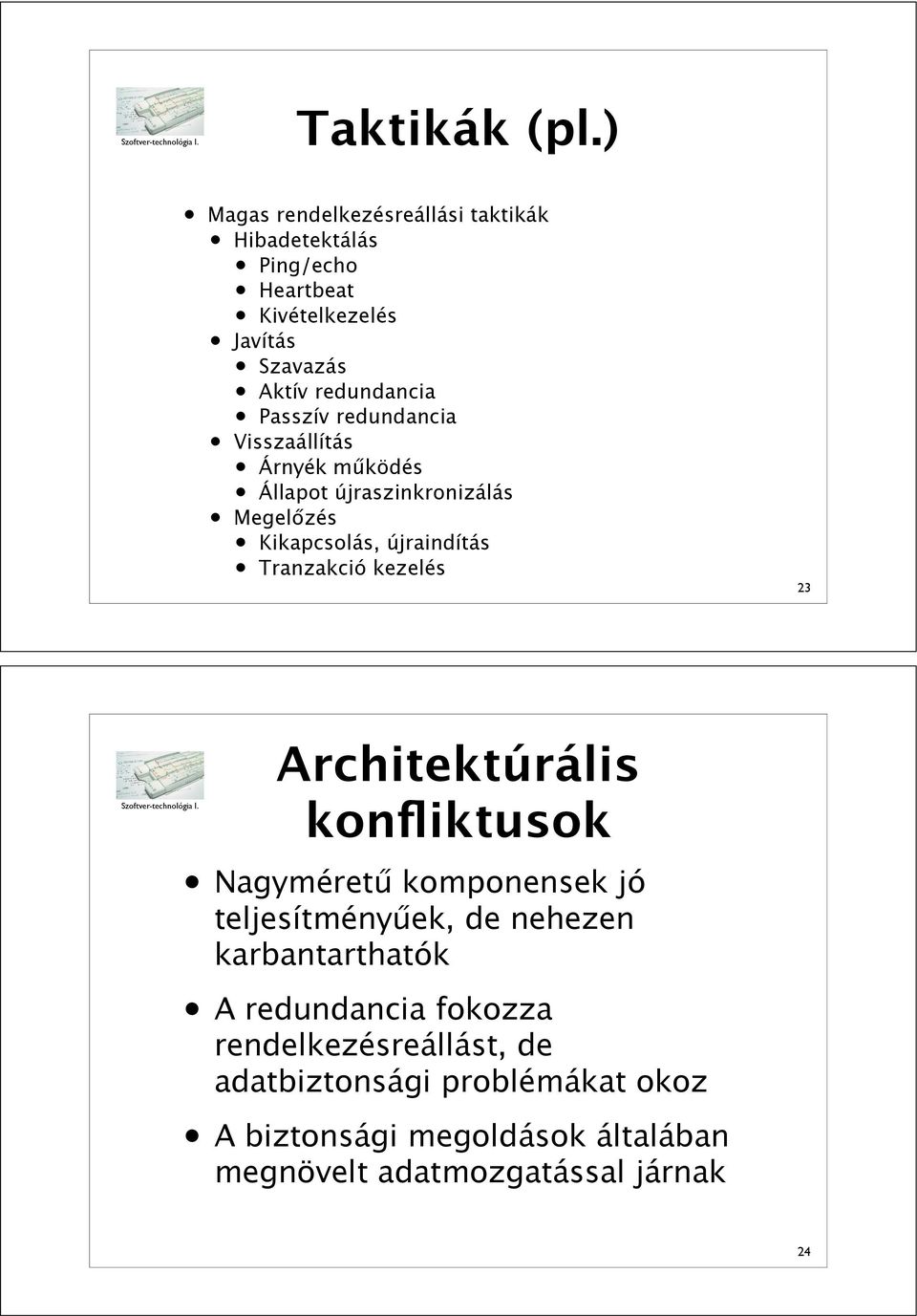 Passzív redundancia Visszaállítás Árnyék m"ködés Állapot újraszinkronizálás Megel!