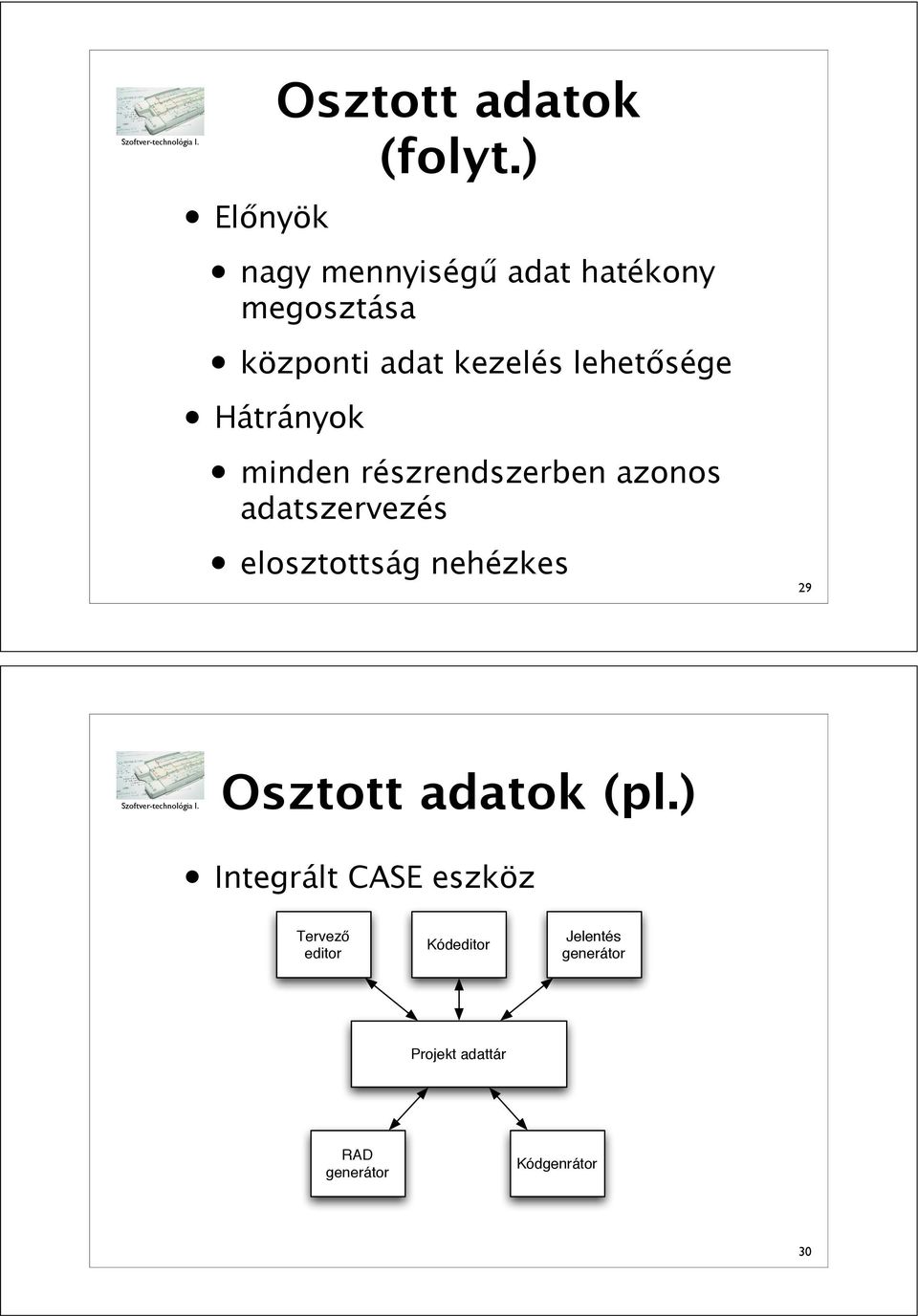 sége Hátrányok minden részrendszerben azonos adatszervezés elosztottság