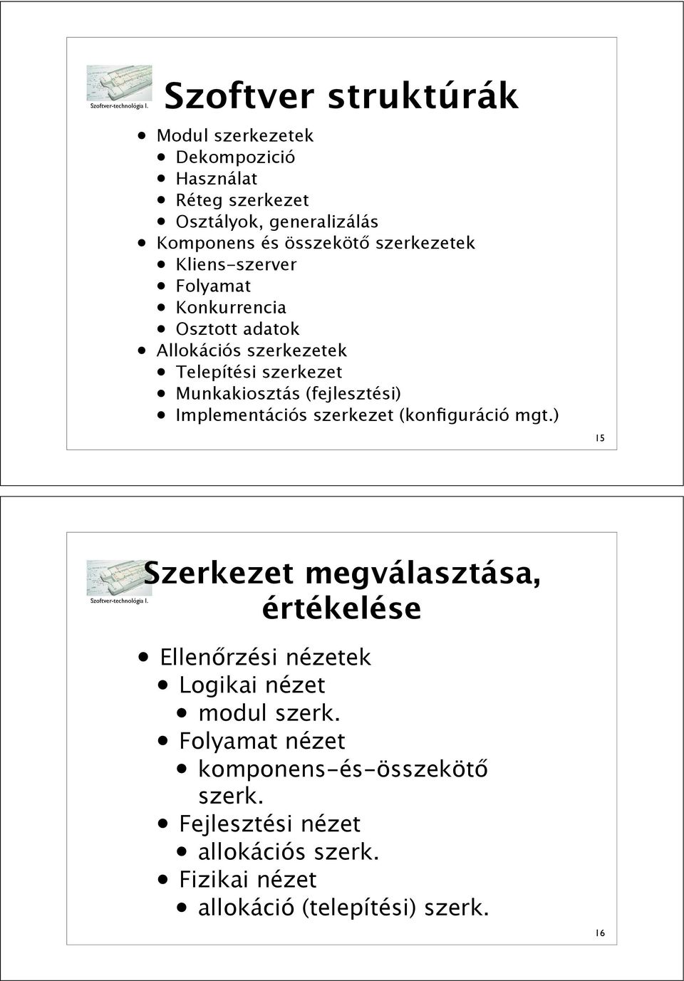 (fejlesztési) Implementációs szerkezet (konfiguráció mgt.) 15 Szerkezet megválasztása, értékelése Ellen!