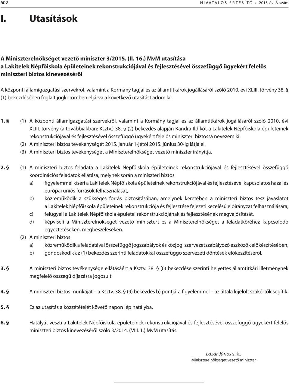 Kormány tagjai és az államtitkárok jogállásáról szóló 2010. évi XLIII. törvény 38. (1) bekezdésében foglalt jogkörömben eljárva a következő utasítást adom ki: 1.