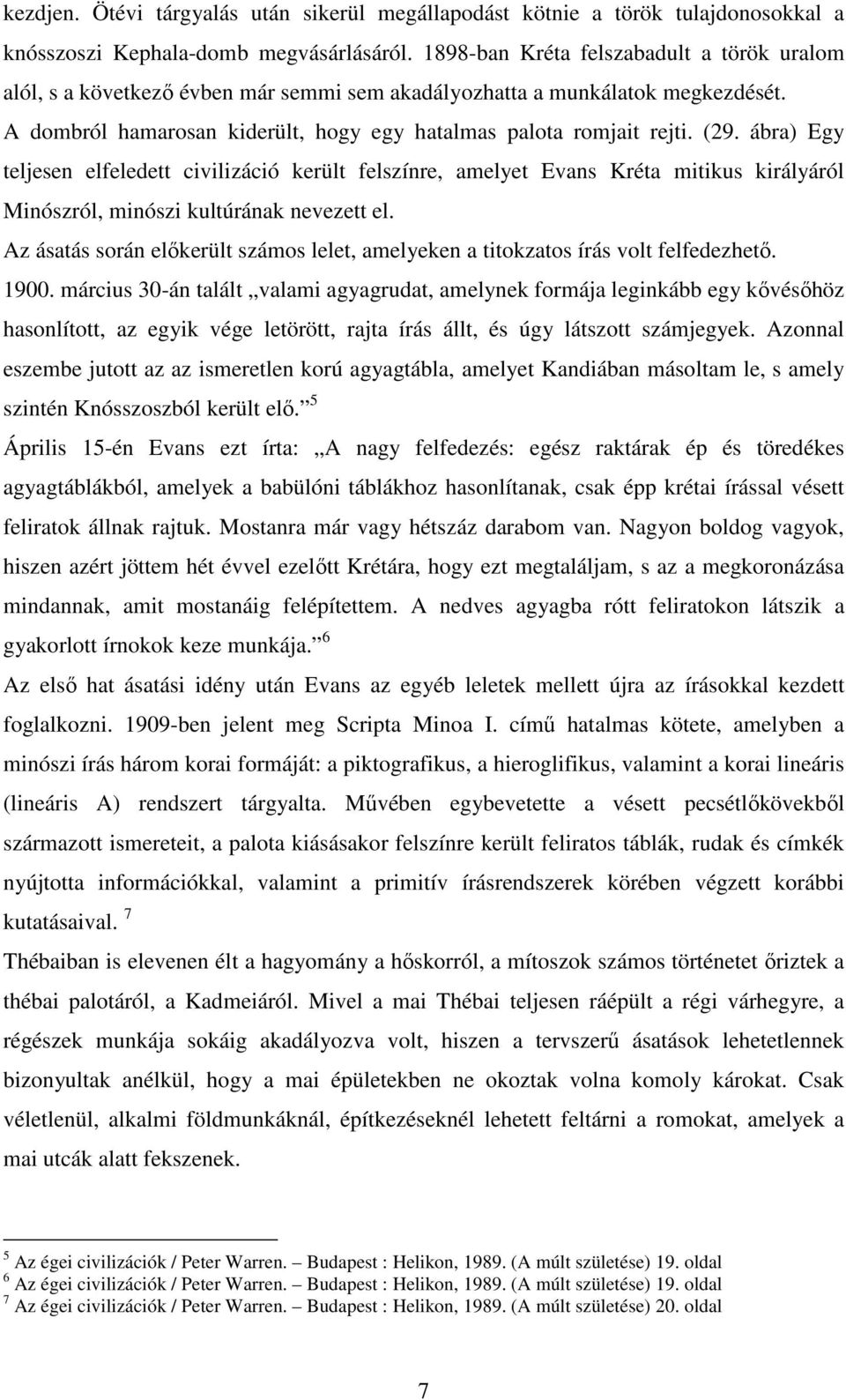 ábra) Egy teljesen elfeledett civilizáció került felszínre, amelyet Evans Kréta mitikus királyáról Minószról, minószi kultúrának nevezett el.