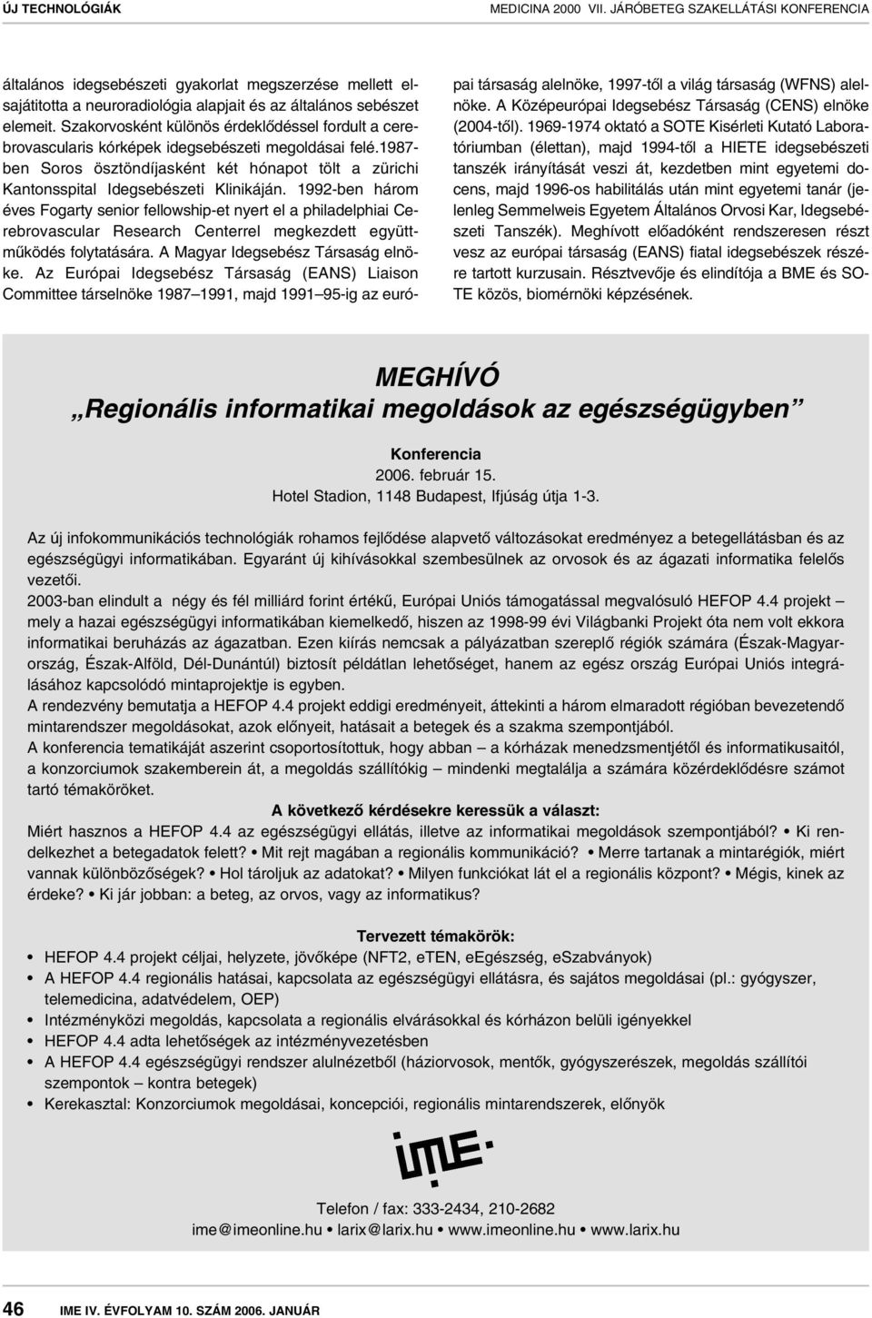 1987- ben Soros ösztöndíjasként két hónapot tölt a zürichi Kantonsspital Idegsebészeti Klinikáján.