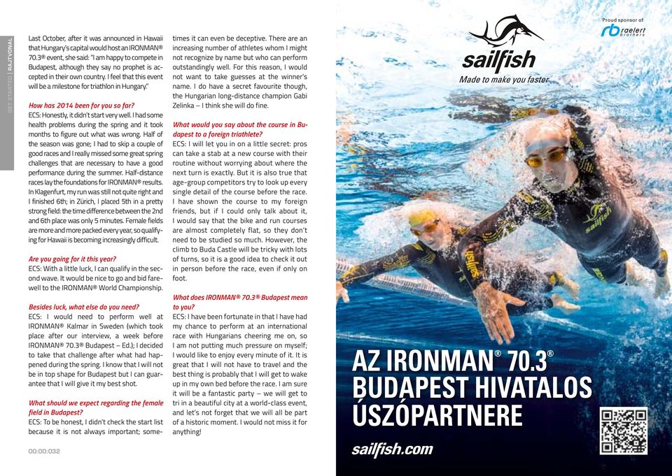 IRONMAN 70.3 event, she said: I am happy to compete in Budapest, although they say no prophet is accepted in their own country. I feel that this event will be a milestone for triathlon in Hungary.