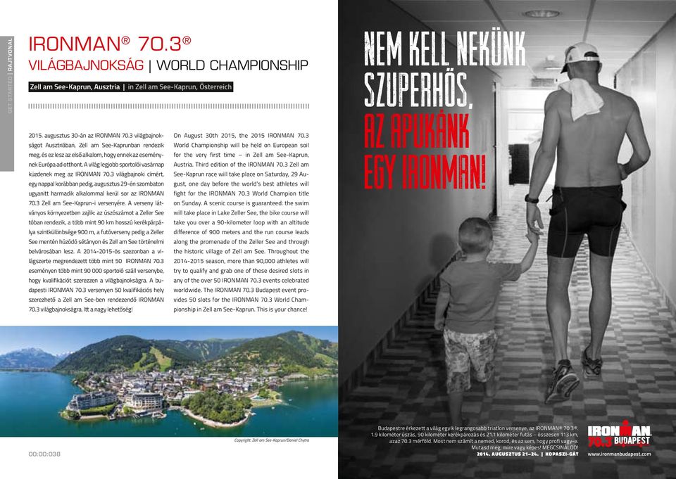 A világ legjobb sportolói vasárnap küzdenek meg az IRONMAN 70.3 világbajnoki címért, egy nappal korábban pedig, augusztus 29én szombaton ugyanitt harmadik alkalommal kerül sor az IRONMAN 70.