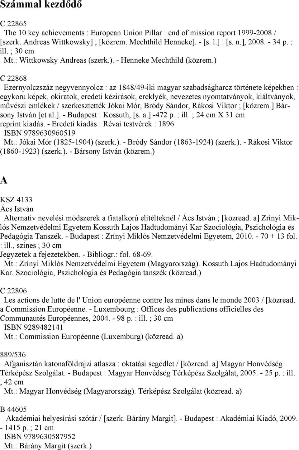 ) C 22868 Ezernyolczszáz negyvennyolcz : az 1848/49-iki magyar szabadságharcz története képekben : egykoru képek, okiratok, eredeti kézirások, ereklyék, nevezetes nyomtatványok, kiáltványok, művészi