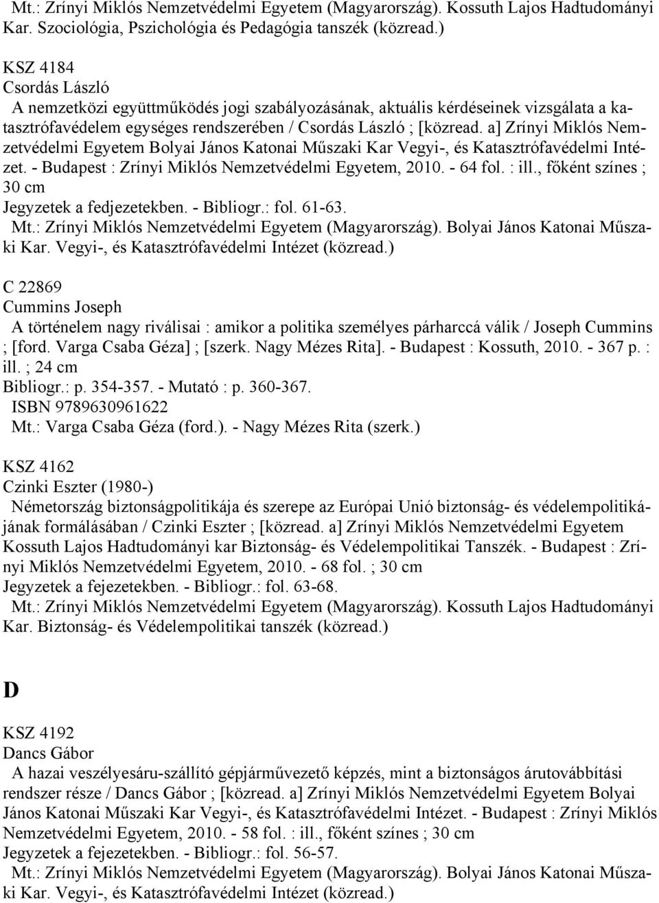 a] Zrínyi Miklós Nemzetvédelmi Egyetem Bolyai János Katonai Műszaki Kar Vegyi-, és Katasztrófavédelmi Intézet. - Budapest : Zrínyi Miklós Nemzetvédelmi Egyetem, 2010. - 64 fol. : ill.