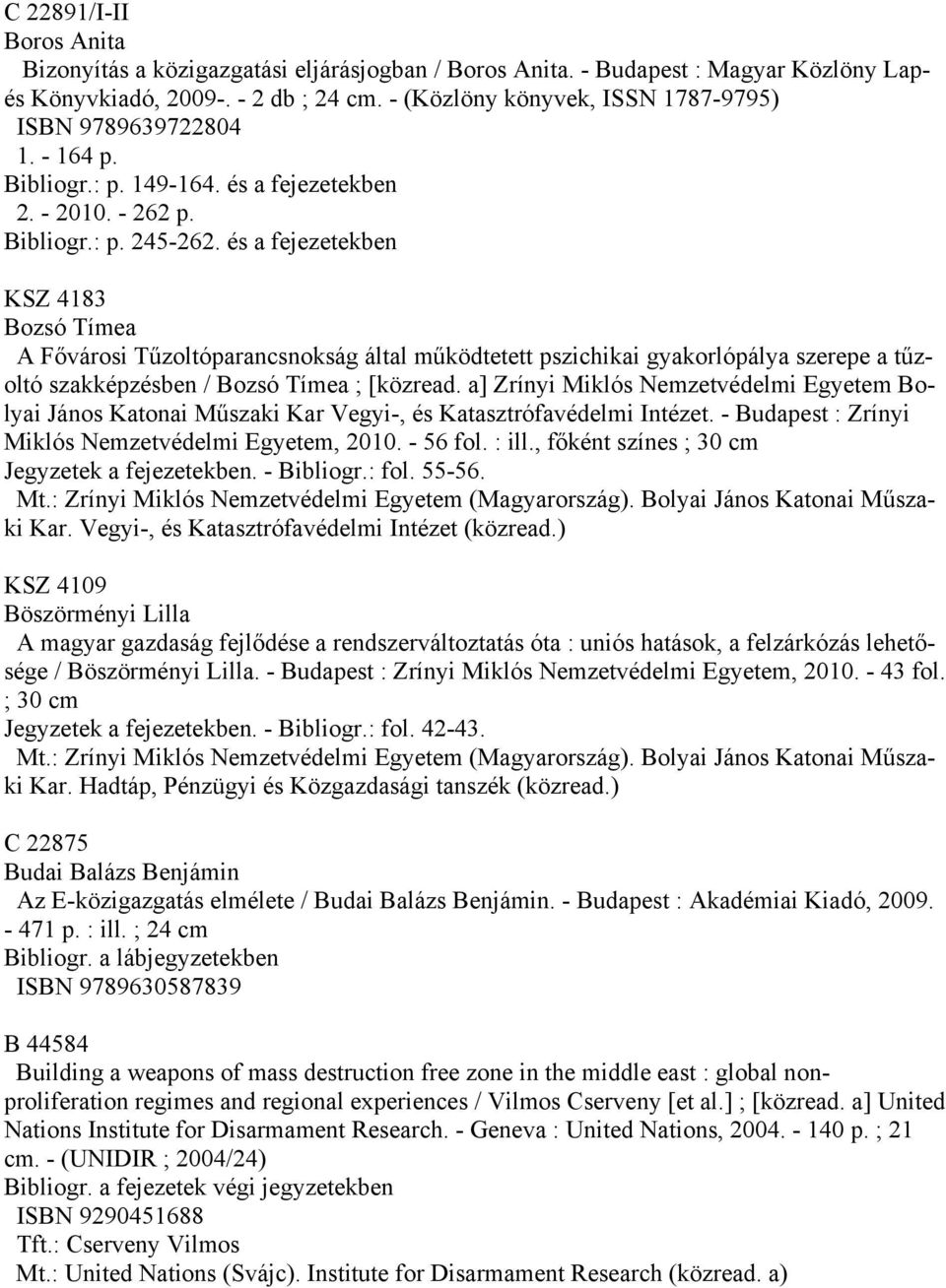 és a fejezetekben KSZ 4183 Bozsó Tímea A Fővárosi Tűzoltóparancsnokság által működtetett pszichikai gyakorlópálya szerepe a tűzoltó szakképzésben / Bozsó Tímea ; [közread.