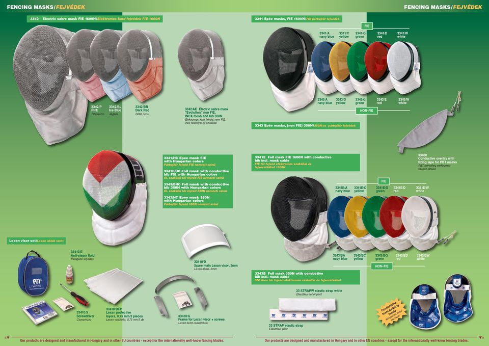 non FIE, INOX mesh and bib 350N Elektromos kard fejvéd, nem FIE, inox rostéllyal és szakállal 3341/HC Epee mask FIE with Hungarian colors Párbajtôr fejvéd FIE nemzeti színû 3341/W white 3343/W white