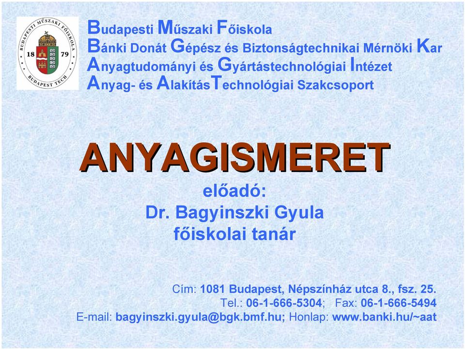 előadó: Dr. Bagyinszki Gyula főiskolai tanár Cím: 1081 Budapest, Népszínház utca 8., fsz.