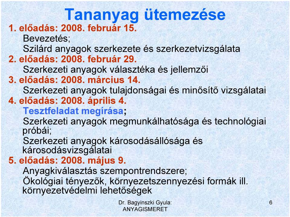 Tesztfeladat megírása; Szerkezeti anyagok megmunkálhatósága és technológiai próbái; Szerkezeti anyagok károsodásállósága és károsodásvizsgálatai 5.