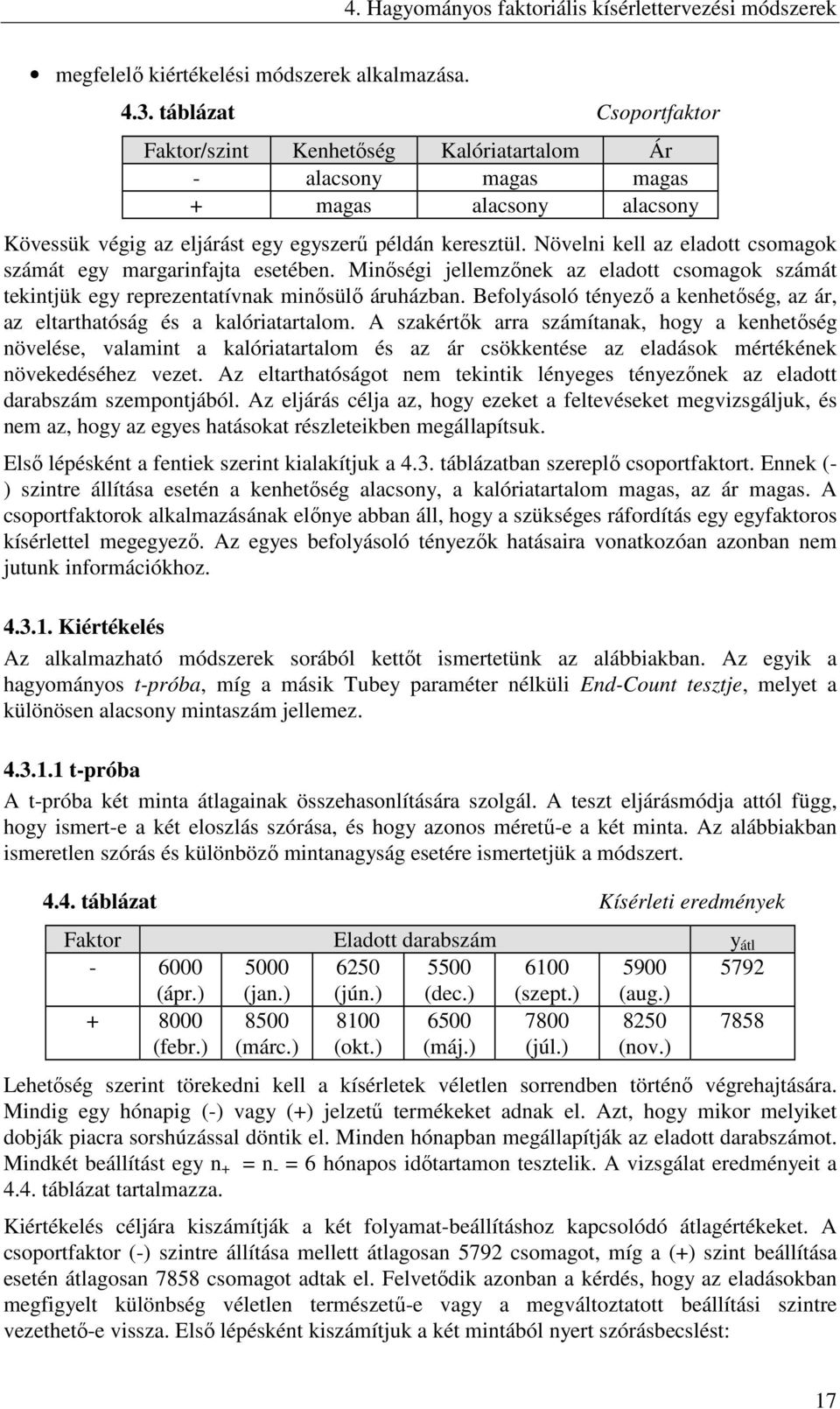 Növelni kell az eladott csomagok számát egy margarinfajta esetében. Minıségi jellemzınek az eladott csomagok számát tekintjük egy rerezentatívnak minısülı áruházban.