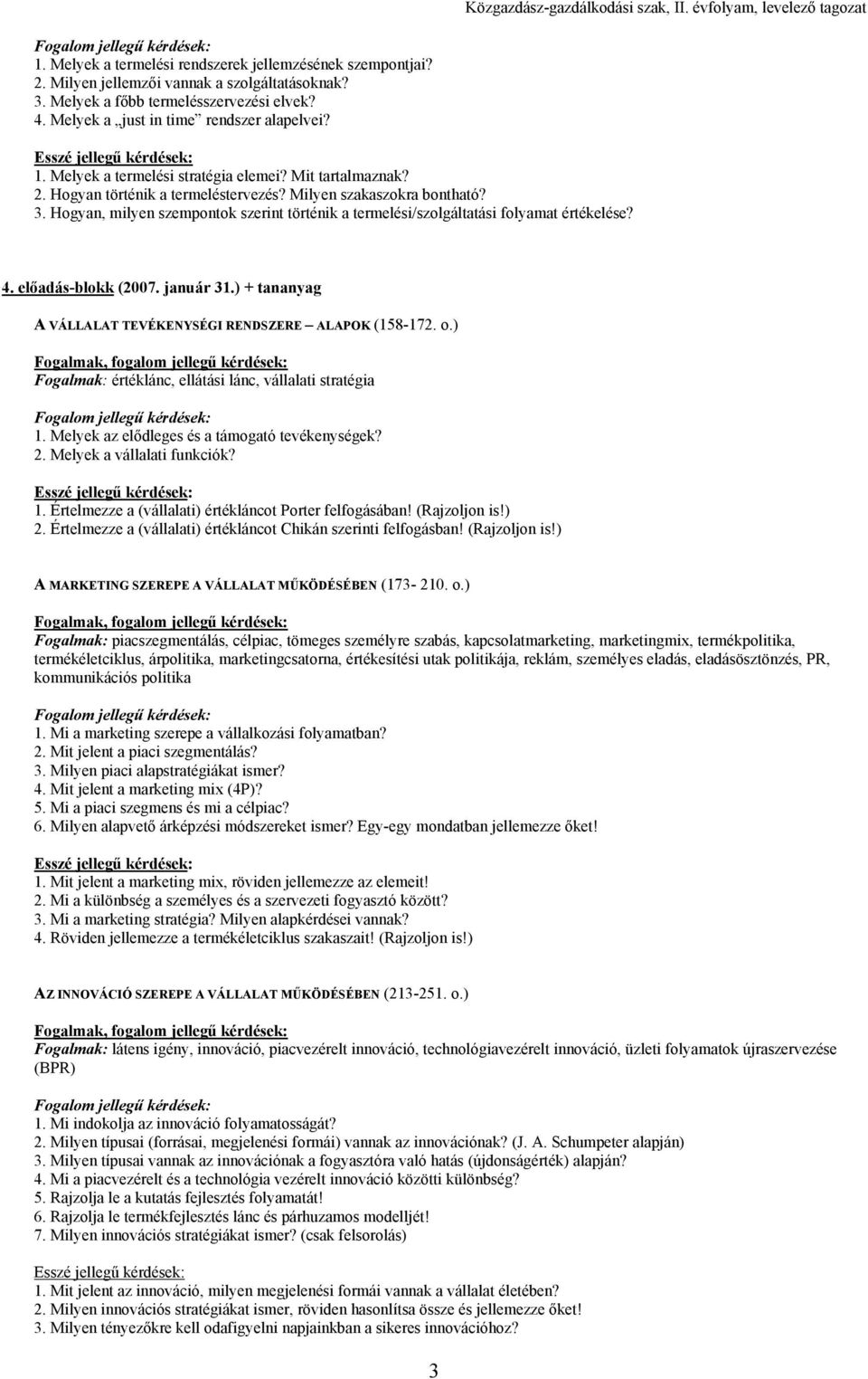 Hogyan, milyen szempontok szerint történik a termelési/szolgáltatási folyamat értékelése? 4. előadás-blokk (2007. január 31.) + tananyag A VÁLLALAT TEVÉKENYSÉGI RENDSZERE ALAPOK (158-172. o.