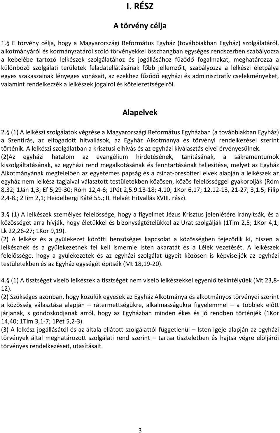 tartozó lelkészek szolgálatához és jogállásához fűződő fogalmakat, meghatározza a különböző szolgálati területek feladatellátásának főbb jellemzőit, szabályozza a lelkészi életpálya egyes