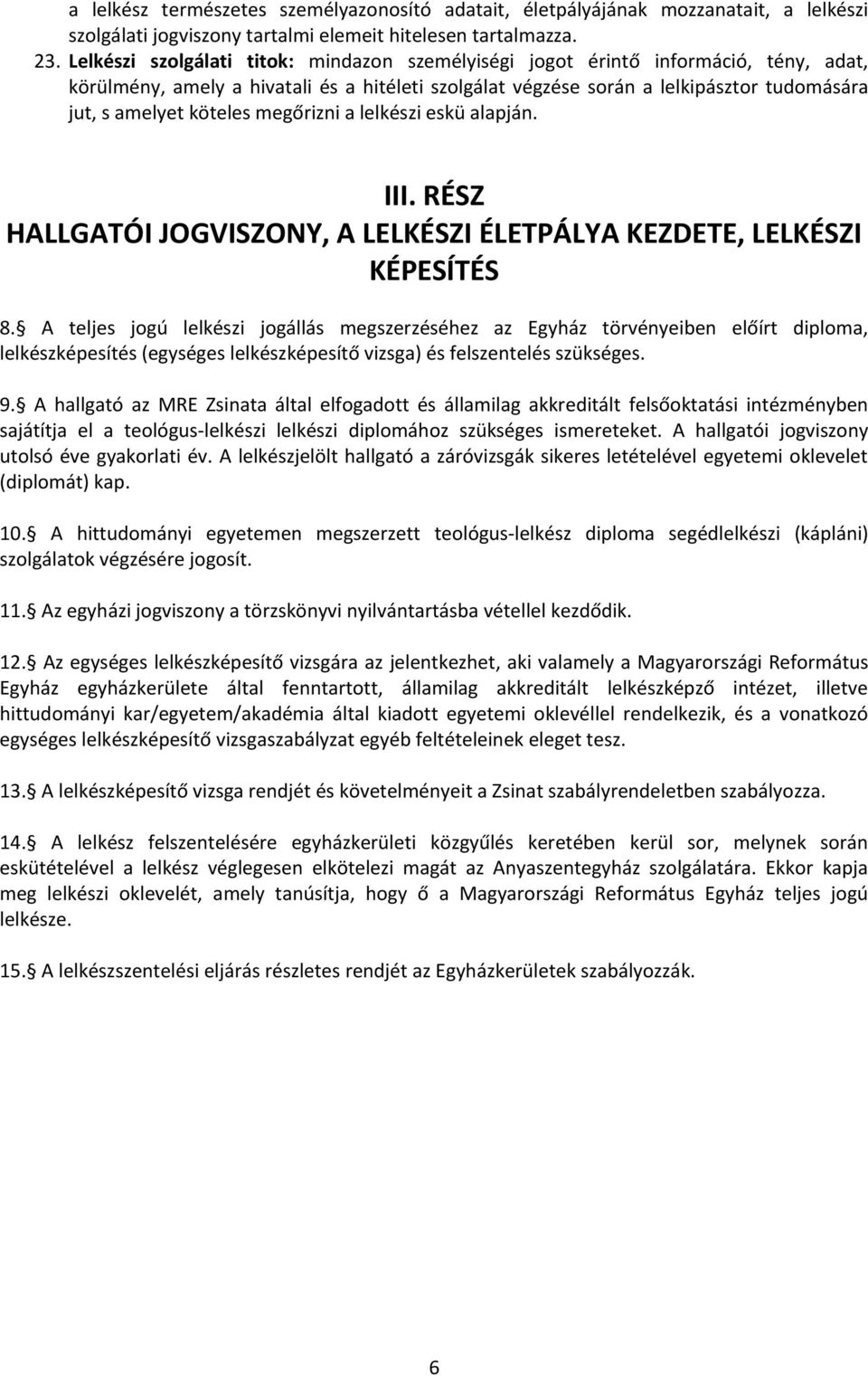 köteles megőrizni a lelkészi eskü alapján. III. RÉSZ HALLGATÓI JOGVISZONY, A LELKÉSZI ÉLETPÁLYA KEZDETE, LELKÉSZI KÉPESÍTÉS 8.