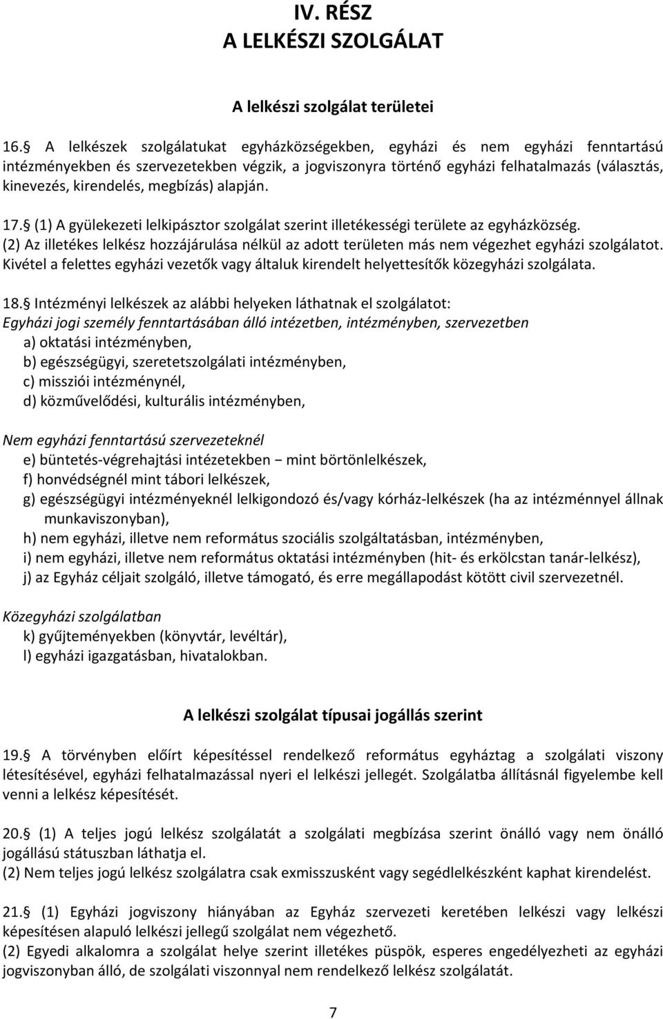 kirendelés, megbízás) alapján. 17. (1) A gyülekezeti lelkipásztor szolgálat szerint illetékességi területe az egyházközség.