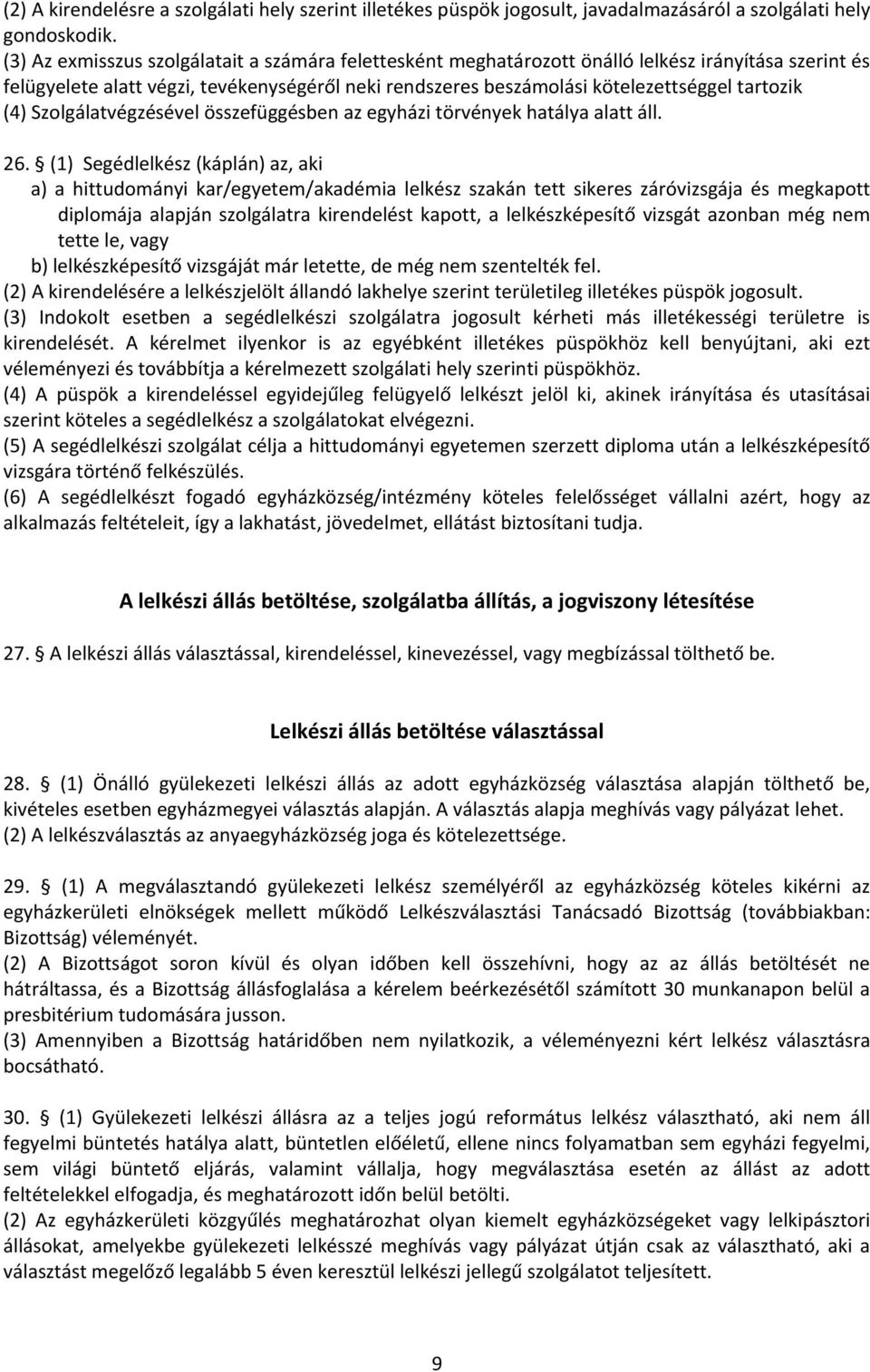 (4) Szolgálatvégzésével összefüggésben az egyházi törvények hatálya alatt áll. 26.