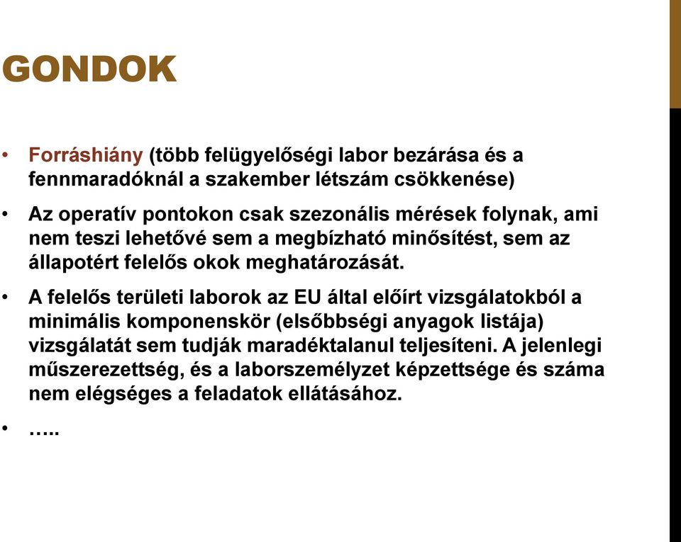 A felelős területi laborok az EU által előírt vizsgálatokból a minimális komponenskör (elsőbbségi anyagok listája) vizsgálatát sem