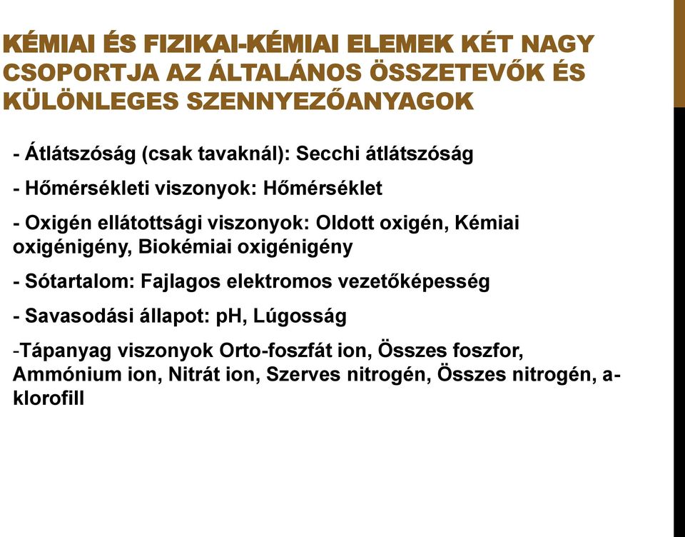 Kémiai oxigénigény, Biokémiai oxigénigény - Sótartalom: Fajlagos elektromos vezetőképesség - Savasodási állapot: ph,