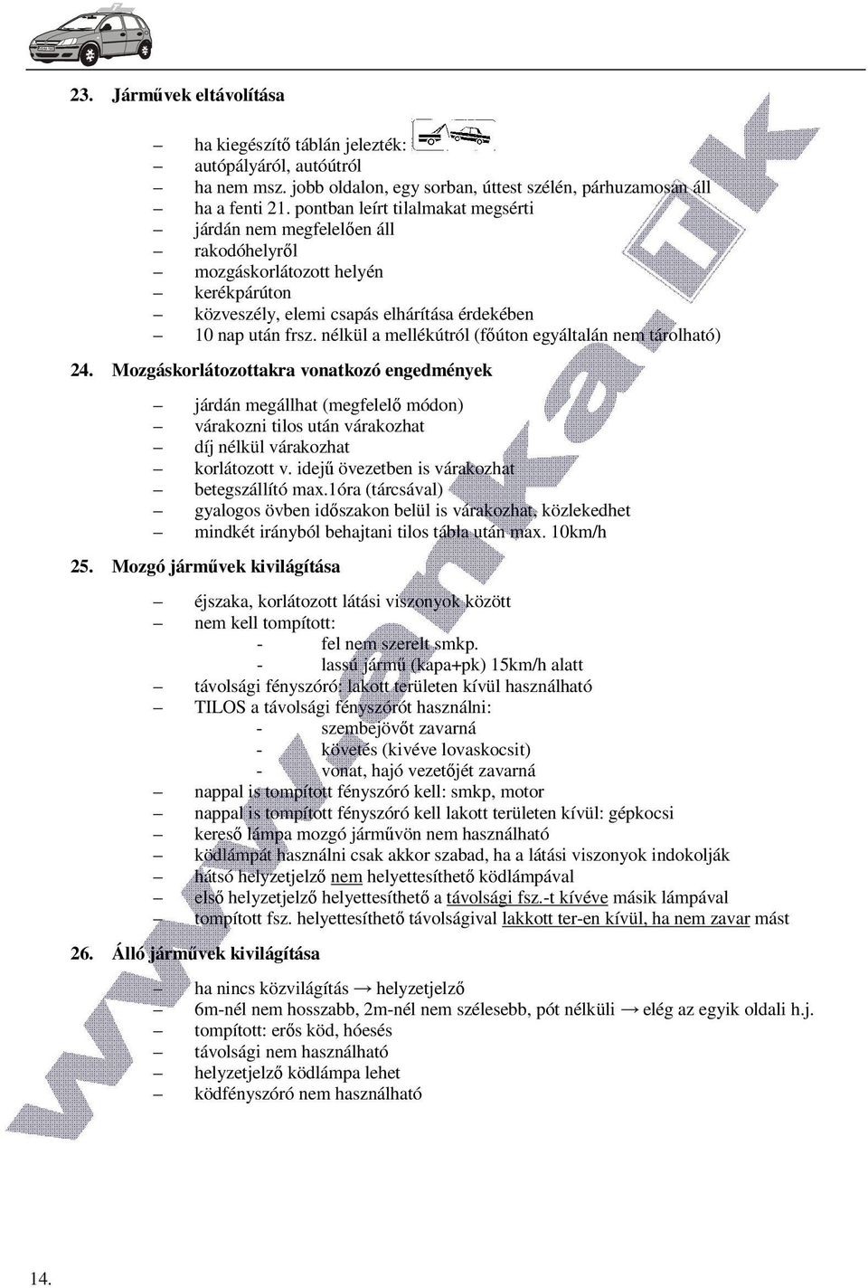 nélkül a mellékútról (főúton egyáltalán nem tárolható) 24.