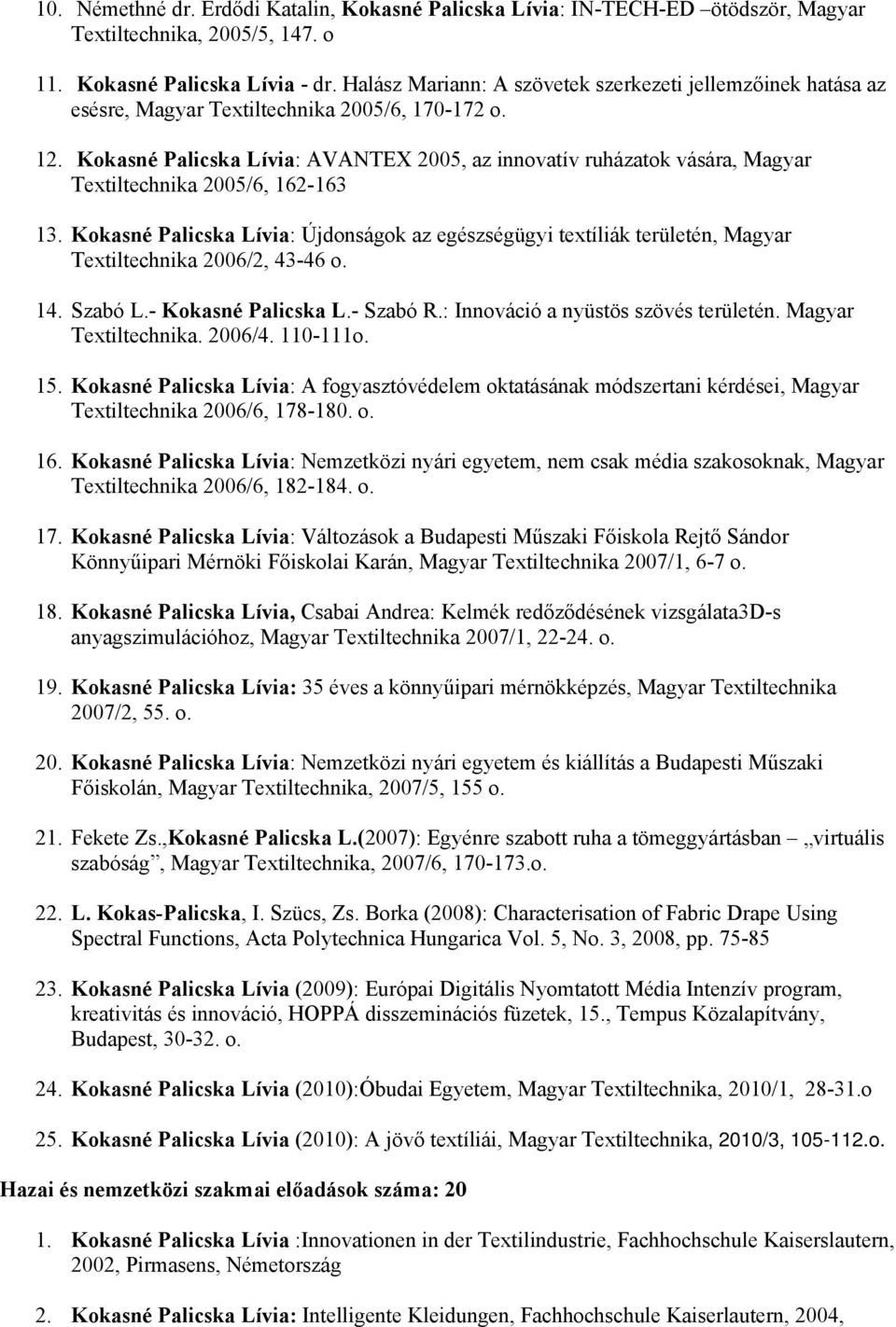 Kokasné Palicska Lívia: AVANTEX 2005, az innovatív ruházatok vására, Magyar Textiltechnika 2005/6, 162-163 13.