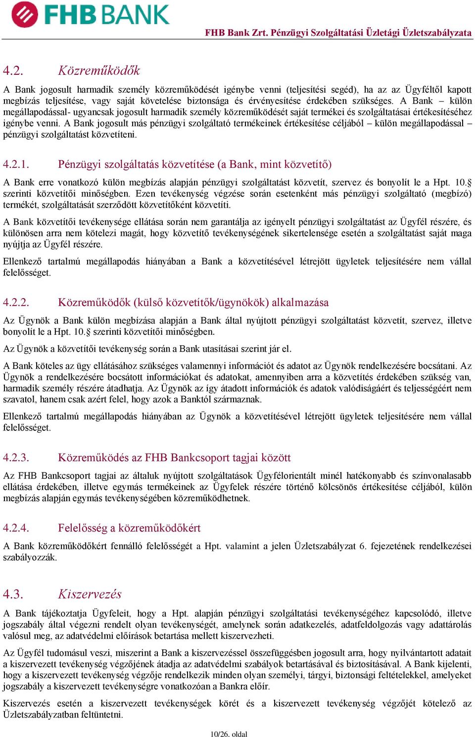 A Bank jogosult más pénzügyi szolgáltató termékeinek értékesítése céljából külön megállapodással pénzügyi szolgáltatást közvetíteni. 4.2.1.