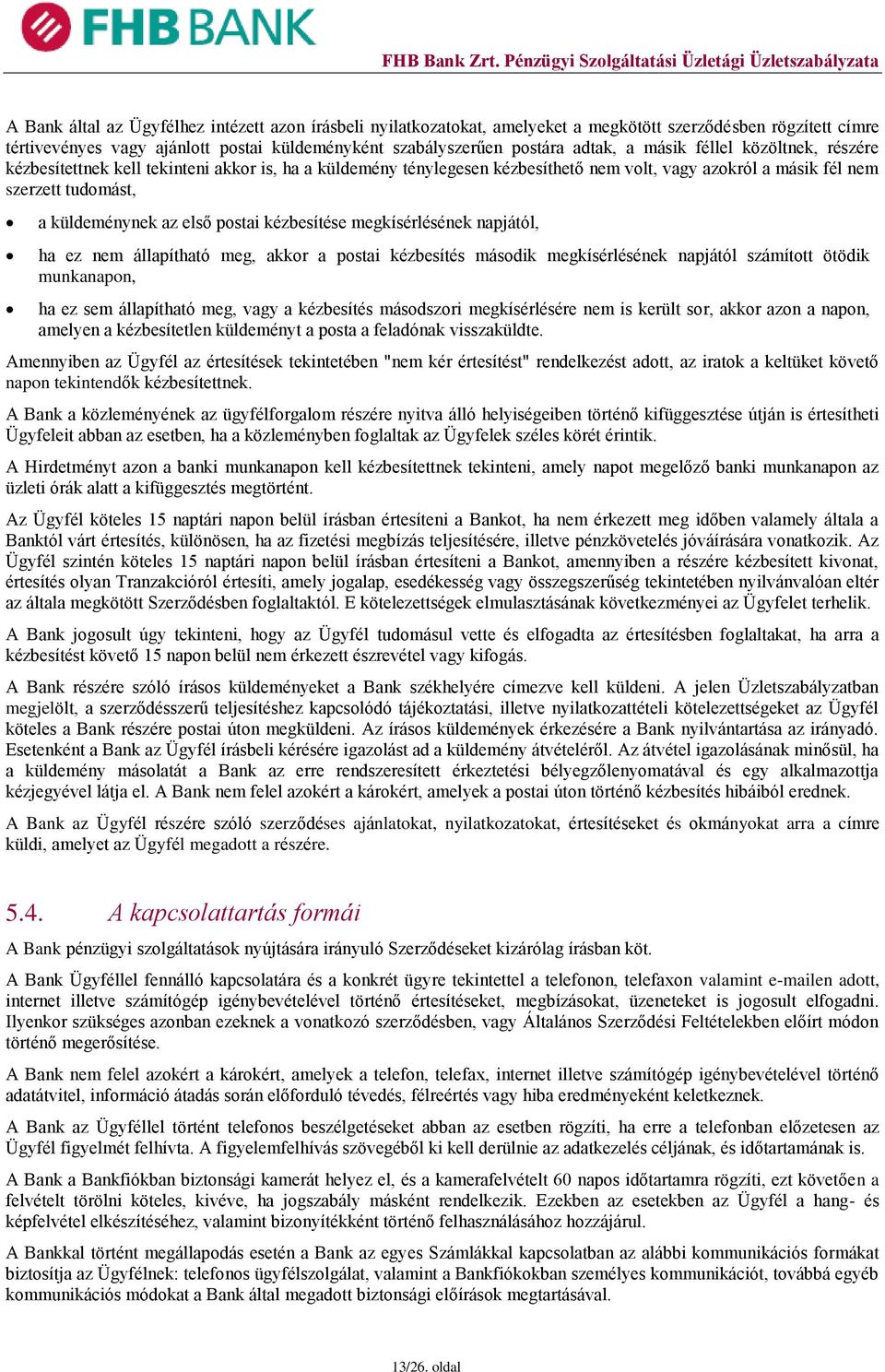 kézbesítése megkísérlésének napjától, ha ez nem állapítható meg, akkor a postai kézbesítés második megkísérlésének napjától számított ötödik munkanapon, ha ez sem állapítható meg, vagy a kézbesítés