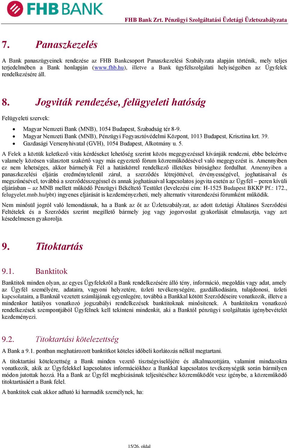 Jogviták rendezése, felügyeleti hatóság Felügyeleti szervek: Magyar Nemzeti Bank (MNB), 1054 Budapest, Szabadság tér 8-9.