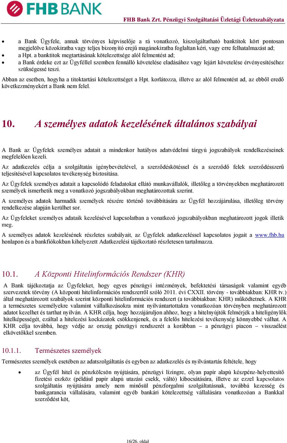 a banktitok megtartásának kötelezettsége alól felmentést ad; a Bank érdeke ezt az Ügyféllel szemben fennálló követelése eladásához vagy lejárt követelése érvényesítéséhez szükségessé teszi.